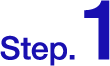 STEP. 1
