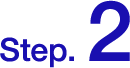 STEP. 2